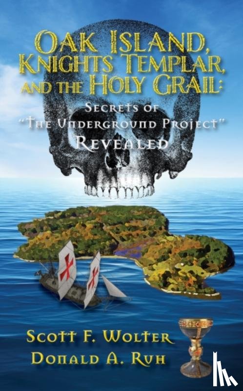 Wolter, Scott F., Ruh, Donald A. - Oak Island, Knights Templar, and the Holy Grail