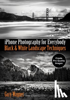 Wagner, Gary - iPhone Photography for Everybody: Black & White Landscape Techniques