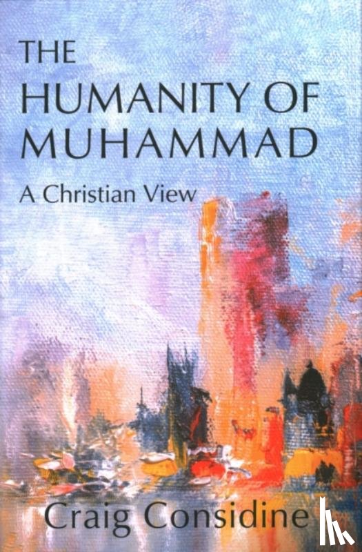 Considine, Dr. Craig - The Humanity of Muhammad
