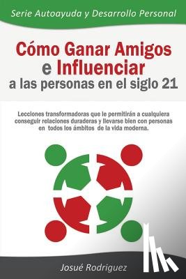 Rodriguez, Josue - Como Ganar Amigos e Influenciar a Las Personas en el Siglo 21