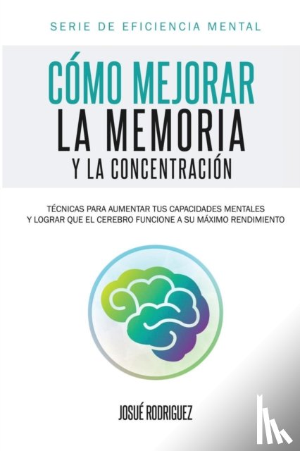 Rodriguez, Josue - Como mejorar la memoria y la concentracion