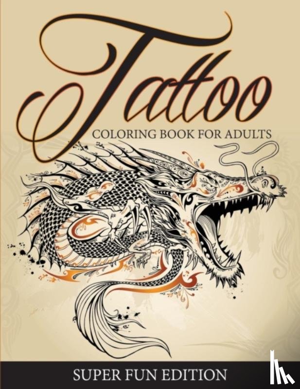 Speedy Publishing LLC - Tattoo Coloring Book For Adults - Super Fun Edition