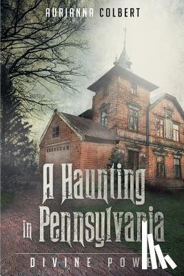 Colbert, Aurianna - A Haunting In Pennsylvania