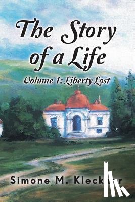 Kleckner, Simone M - The Story of a Life - Liberty Lost, Volume 1