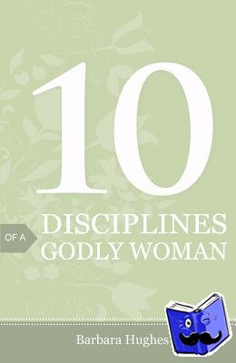 Hughes, Barbara - 10 Disciplines of a Godly Woman (Pack of 25)