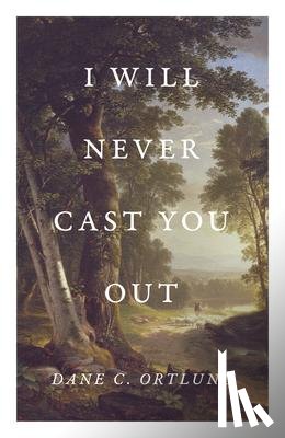 Ortlund, Dane - I Will Never Cast You Out (25-Pack)