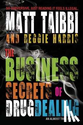 Taibbi, Matt, Harris, Reggie - The Business Secrets of Drug Dealing