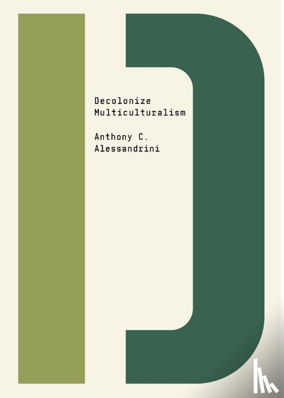 Alessandrini, Anthony C. - Decolonize Multiculturalism