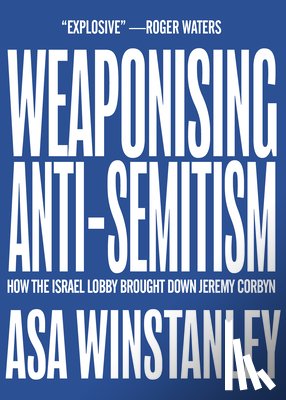 Winstanley, Asa - Weaponising Anti-Semitism