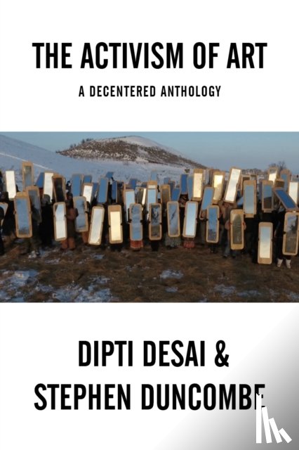 Duncombe, Stephen, Desai, Dipti - The Activism of Art