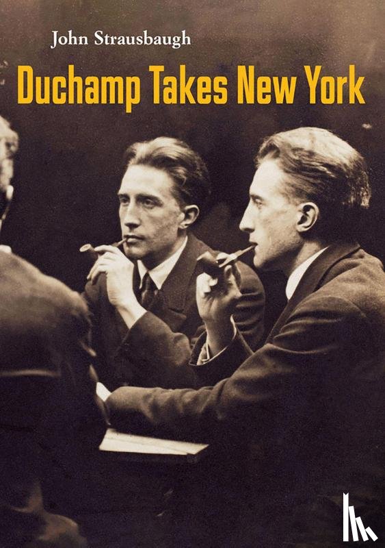 Strausbaugh, John - Duchamp Takes New York