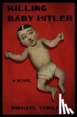 Tomasky, Michael - Killing Baby Hitler