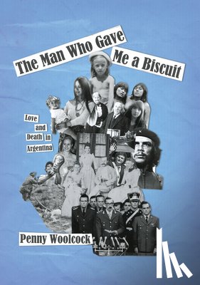 Woolcock, Penny - The Man Who Gave Me a Biscuit: Love and Death in Argentina