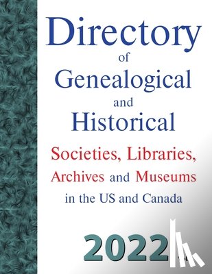 Carson, Dina C. - Directory of Genealogical and Historical Societies, Libraries, Archives and Museums in the US and Canada, 2022, Vol 1