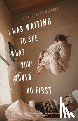 Mazakis, Angie - I Was Waiting to See What You Would Do First