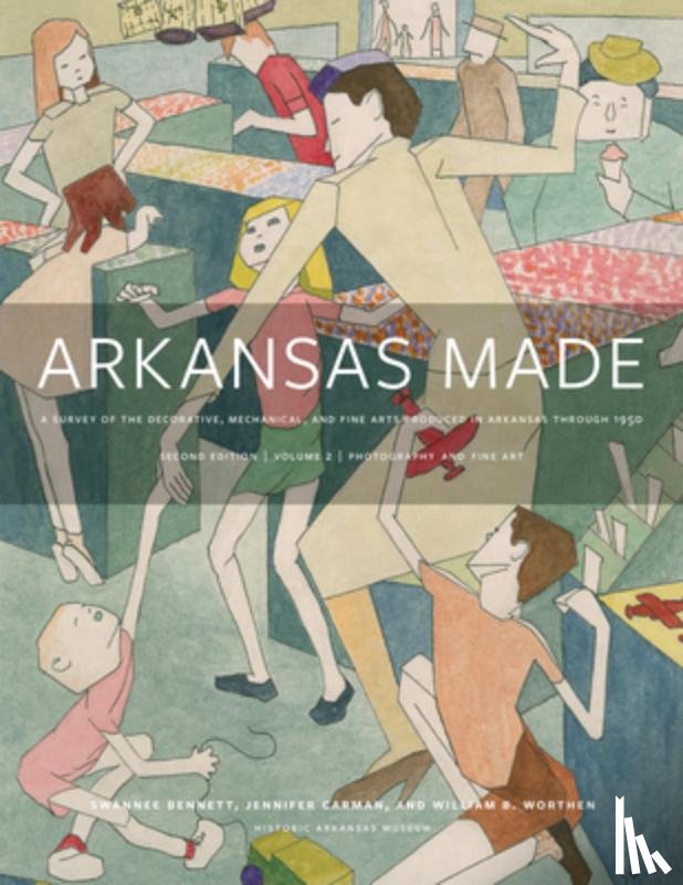 Bennett, Swannee, Carman, Jennifer, Worthen, William B. - Arkansas Made, Volume 2