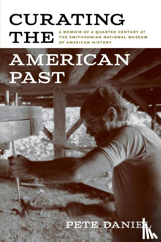 Daniel, Pete - Curating the American Past