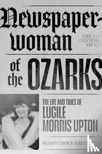 Kelly, Susan Croce - Newspaperwoman of the Ozarks