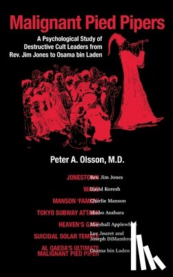 Olsson, Peter A. - Malignant Pied Pipers: A Psychological Study of Destructive Cult Leaders from Rev. Jim Jones to Osama bin Laden