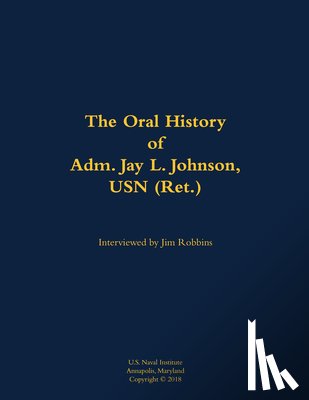 Johnson, Jay L. - The Oral History of Adm. Jay L. Johnson, USN (Ret.)