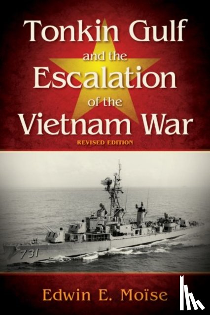 Moise, Edwin - Tonkin Gulf and the Escalation of the Vietnam War,