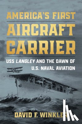 Winkler, David F - America's First Aircraft Carrier