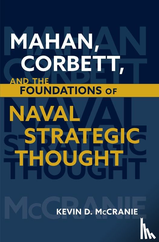 McCranie, Kevin - Mahan, Corbett, and the Foundations of Naval Strategic Thought