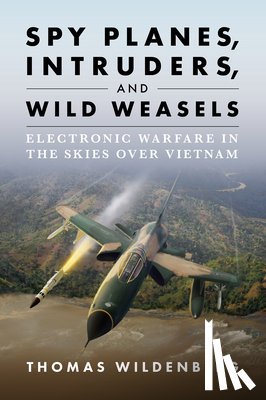Wildenberg, Thomas - Spy Planes, Intruders, and Wild Weasels