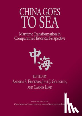 Erickson, Andrew Sven - China Goes to Sea: Maritime Transformation in Comparative Historical Perspective