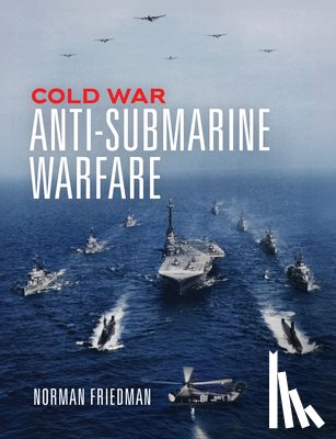 Friedman, Norman - Cold War Anti-Submarine Warfare