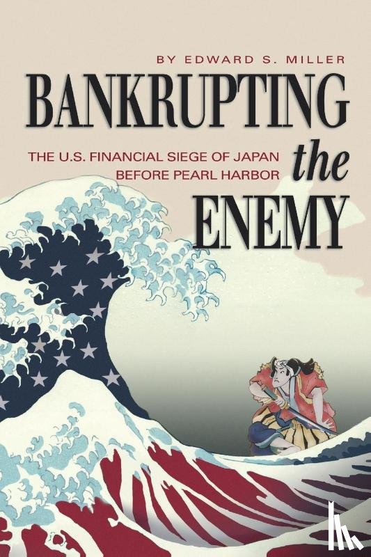 Miller, Edward S. - Bankrupting the Enemy
