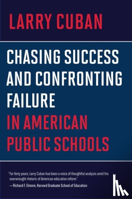 Cuban, Larry - Chasing Success and Confronting Failure in American Public Schools