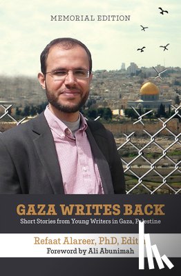 Abunimah, Ali - Gaza Writes Back, Memorial Edition: Short Stories from Young Writers in Gaza, Palestine