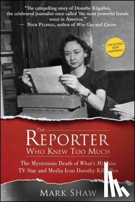 Shaw, Mark - The Reporter Who Knew Too Much: The Mysterious Death of What's My Line TV Star and Media Icon Dorothy Kilgallen