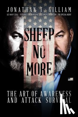 Gilliam, Jonathan T. - Sheep No More: The Art of Awareness and Attack Survival