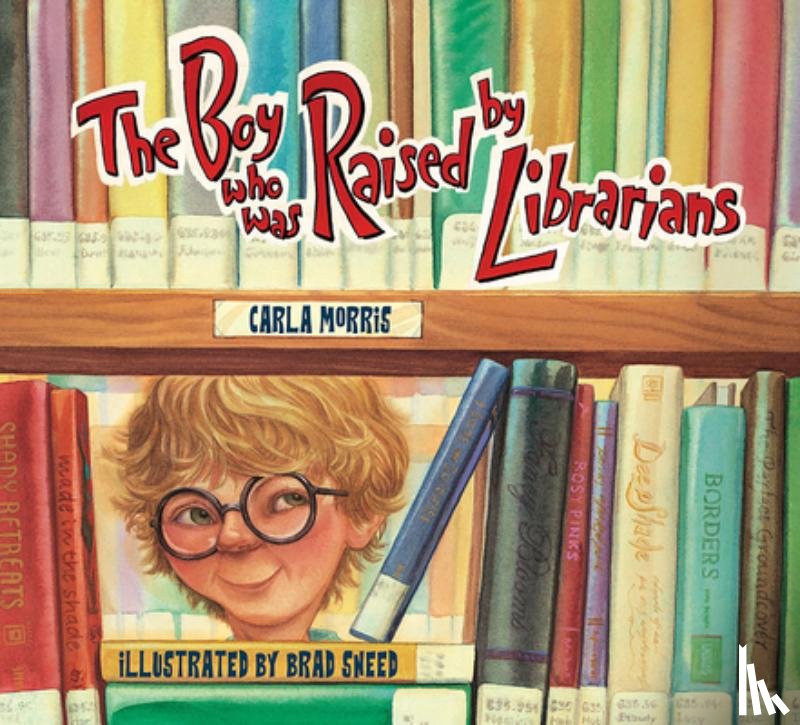 Morris, Carla - The Boy Who Was Raised by Librarians