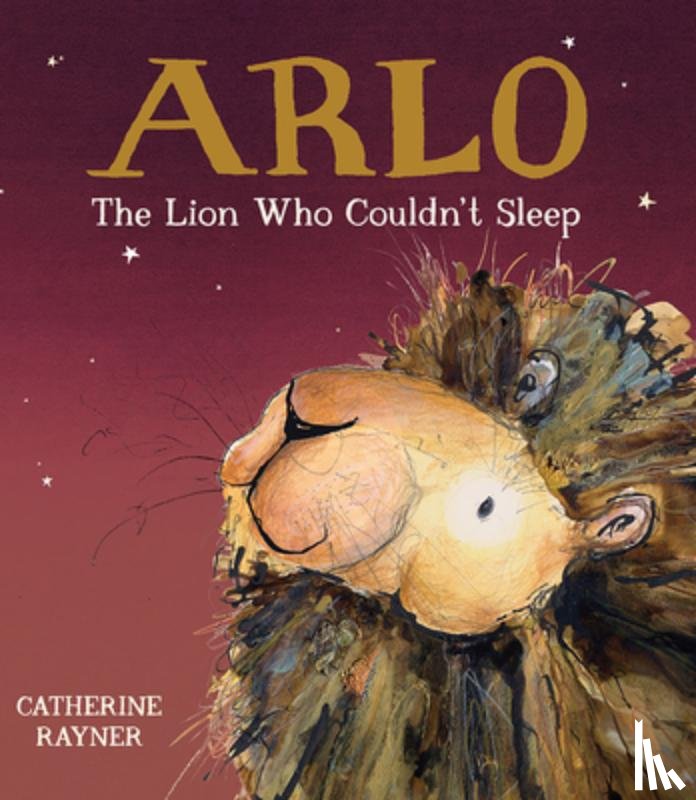 Rayner, Catherine - Arlo the Lion Who Couldn't Sleep