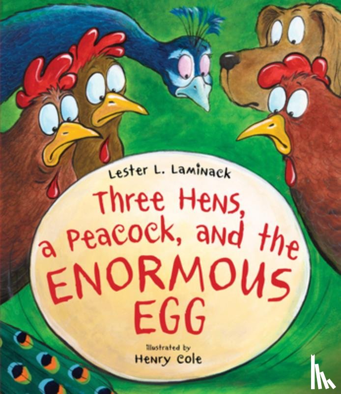Laminack, Lester L. - Three Hens, a Peacock, and the Enormous Egg
