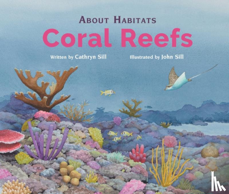 Sill, Cathryn - About Habitats: Coral Reefs