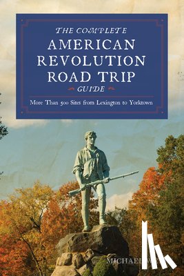 Weeks, Michael - Complete American Revolution Road Trip Guide