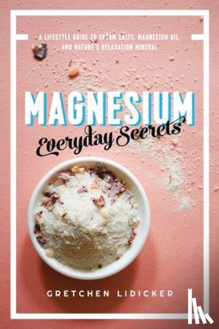 Lidicker, Gretchen - Magnesium: Everyday Secrets