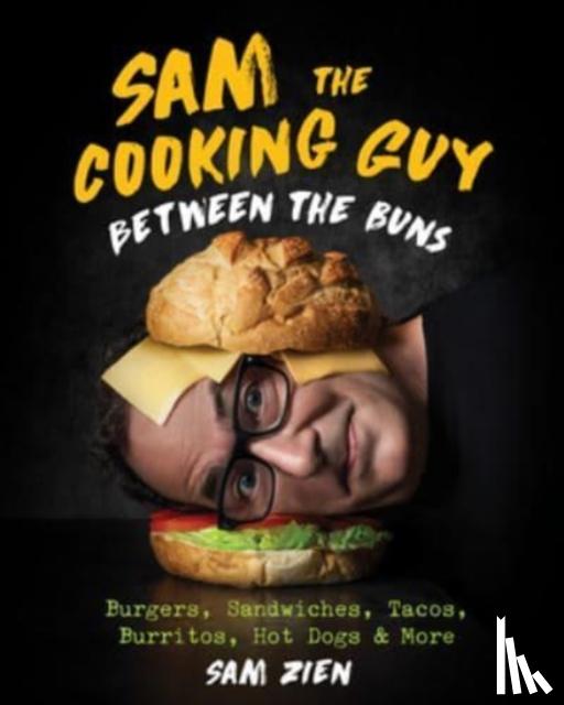 Zien, Sam - Sam the Cooking Guy: Between the Buns