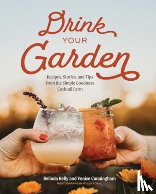Kelly, Belinda, Cunningham, Venise - Drink Your Garden