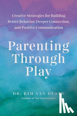 Van Dusen, Kim - Parenting through Play