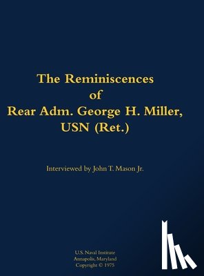 Miller, George H. - The Reminiscences of Rear Adm. George H. Miller, USN (Ret.)