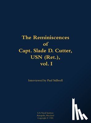 Cutter, Slade D. - The Reminiscences of Capt. Slade D. Cutter, USN (Ret.), vol. I