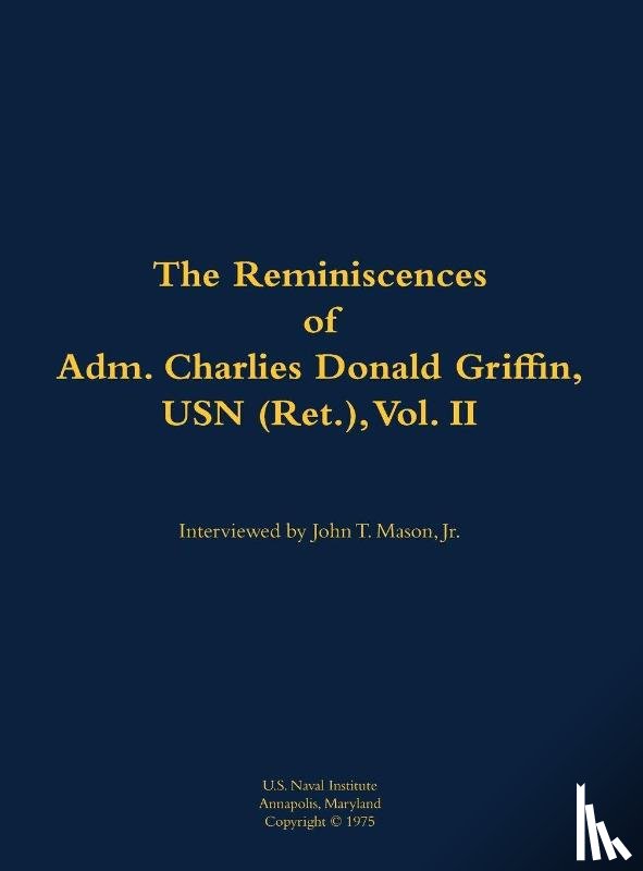 Griffin, Charles Donald - The Reminiscences of Adm. Charles Donald Griffin, USN (Ret.), vol. II