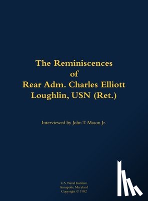 Loughlin, Charles Elliott - The Reminiscences of Rear Adm. Charles Elliott Loughlin, USN (Ret)