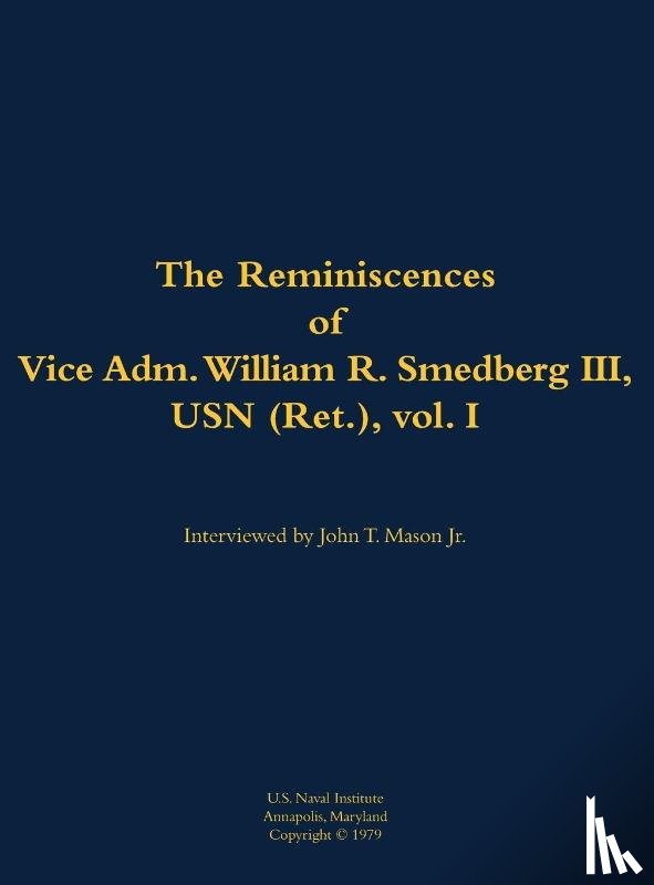 Smedberg, William R. - The Reminiscences of Vice Adm. William R. Smedberg III, USN (Ret.), vol. I