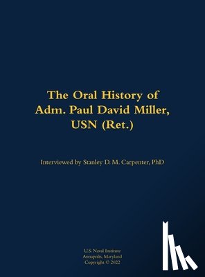Miller, Paul David - The Oral History of Adm. Paul David Miller, USN (Ret.)